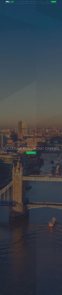 DPLCash.com is a carefully developed, exclusive network of PPS dating offers across multiple GEOs.  We target a wide range of niches across both the casual and mainstream markets and have custom solutions in place to ensure our partners have the tools required to generate long term stable revenues, while getting paid weekly.